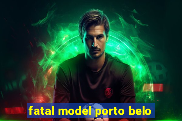 fatal model porto belo